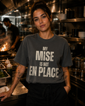 My Mise Is Not En Place Tee