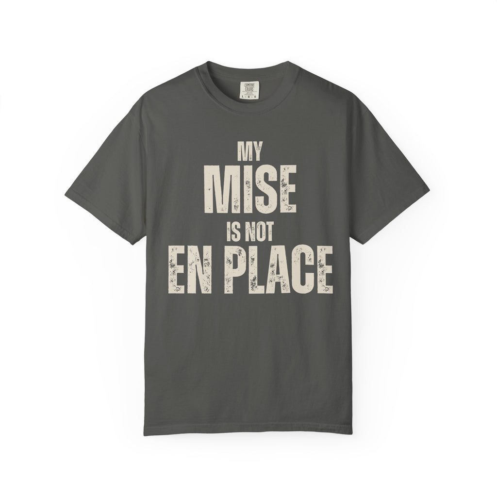 My Mise Is Not En Place Tee