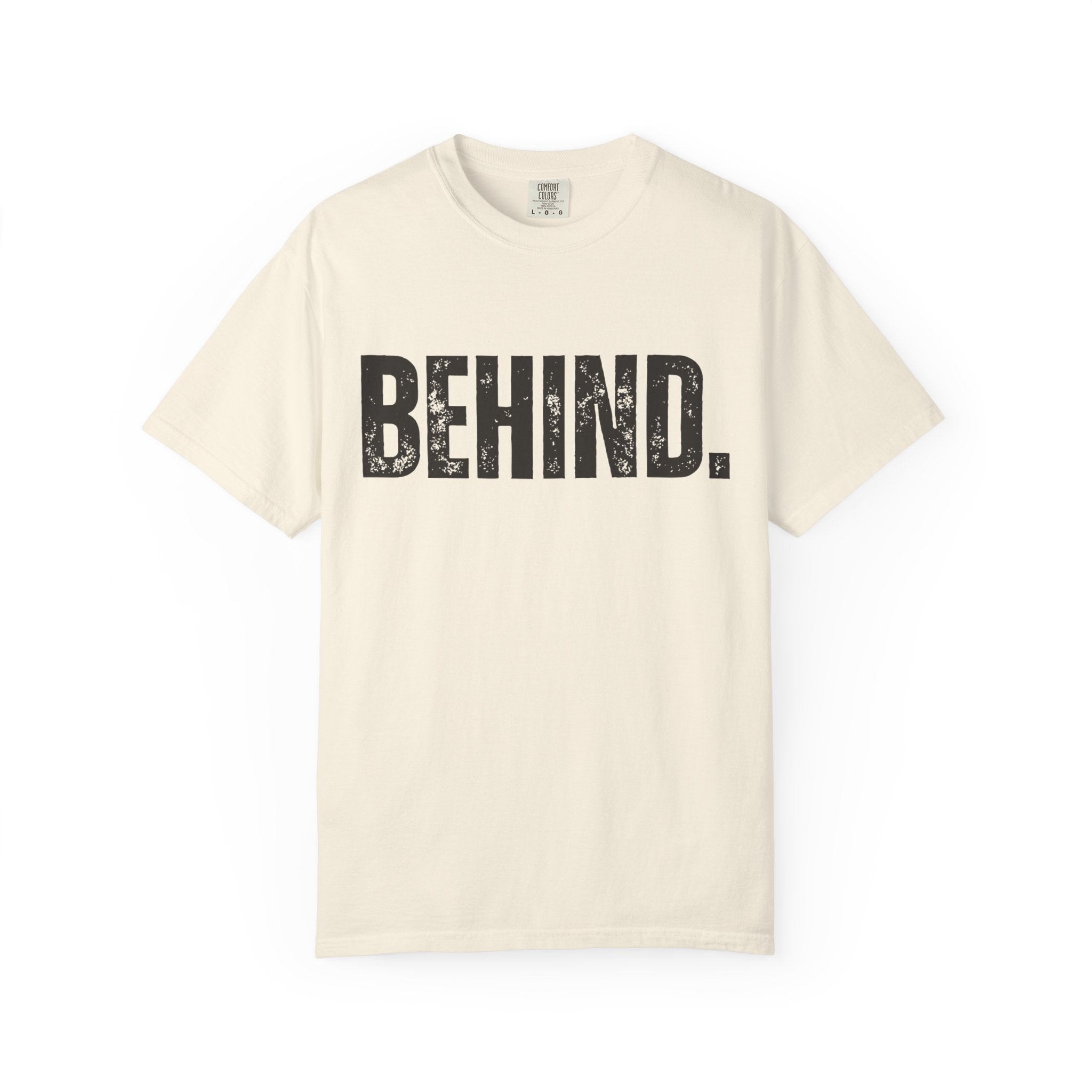 BEHIND. Tee